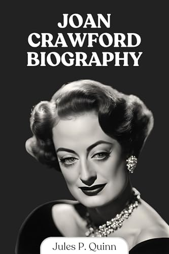 Joan Crawford Biography: The Glamour, the Grit, and the Legacy