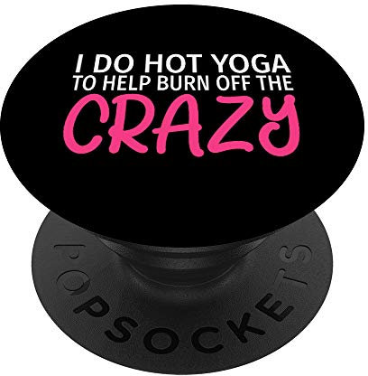 I Do Hot Yoga to Burn Off The Crazy - Lustiges Hot Yoga PopSockets mit austauschbarem PopGrip
