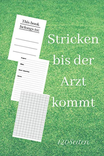 Stricken bis der Arzt kommt: Ein Strickbuch für Anfänger und Profis. Notieren Sie Ihre Strickmuster und mehr, Gestaltungsrasterverhältnis 4: 5,für ... - Format A5 - 120 Seiten - Matter Einband