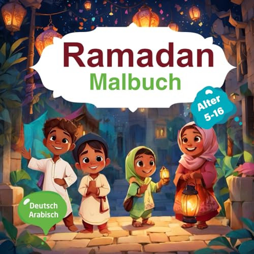 Ramadan Malbuch: Deutsch-Arabisch | Malen, Lernen, Entdecken für Kinder von 5-16 Jahren: Entdecke den Ramadan mit Spaß und Kreativität