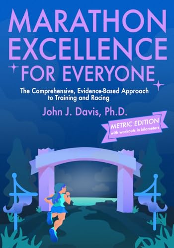 Marathon Excellence for Everyone (Metric Edition): The Comprehensive, Evidence-Based Approach to Training and Racing
