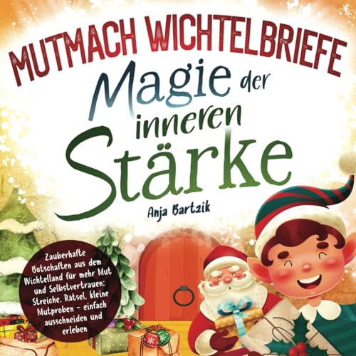 Mutmach Wichtelbriefe: Magie der inneren Stärke - Zauberhafte Botschaften aus dem Wichtelland für mehr Mut und Selbstvertrauen: Streiche, Rätsel, kleine Mutproben … - einfach ausschneiden und erleben