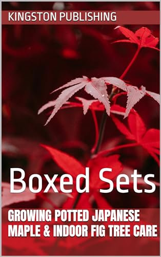 Growing Potted Japanese Maple & Indoor Fig Tree Care: Boxed Sets (Growing Potted Fruit Trees)
