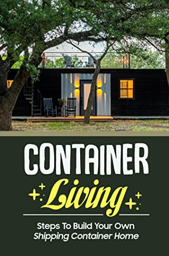 Container Living: Steps To Build Your Own Shipping Container Home (English Edition)