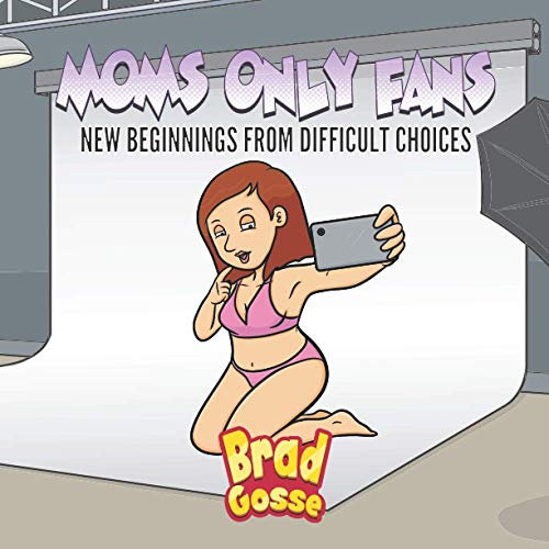 Moms Only fans: New Beginnings From Difficult Choices: 15 (Rejected Children's Books (Funny Books For Adults))