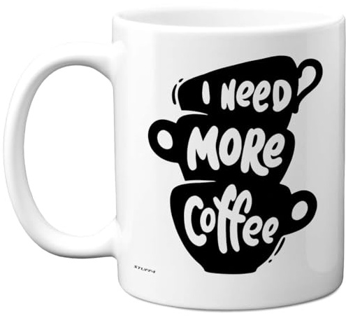 Stuff4 Novelty Mug for Women and Men, Need More Coffee | Funny Birthday Mugs Present Gifts for Friend Family Colleague, 11oz Ceramic Coffee Humour Joke Banter Cup