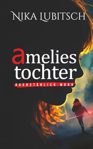 Amelies Tochter: Buchstäblich Mord