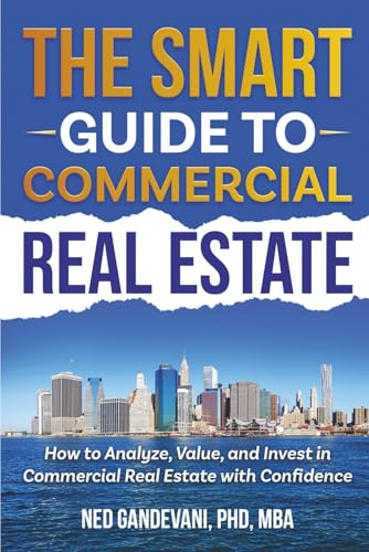The Smart Investor’s Guide to Commercial Real Estate: How to Analyze, Value, and Invest in Commercial Real Estate with Confidence