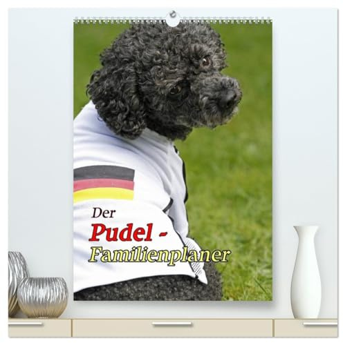 Der Pudel-Familienplaner (hochwertiger Premium Wandkalender 2026 DIN A2 hoch), Kunstdruck in Hochglanz: Der Pudel-Kalender für die ganze Familie (CALVENDO Tiere)