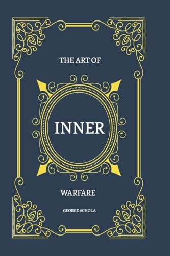 THE ART OF INNER WARFARE: The 28 Principles for Mastering the Soul