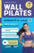 Wall Pilates Workouts for Women 101: Transform Your Body & Release Tension with 28 Days of Fun, Fat-Burning Exercises to Sculpt, Tone, & Strengthen in ... (Healing Workout Books) (English Edition)
