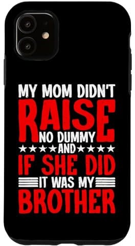 Hülle für iPhone 11 My Mom Didn't Raise No Dummy, Maybe My Brother -----