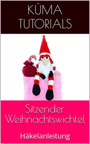 Sitzender Weihnachtswichtel: Häkelanleitung