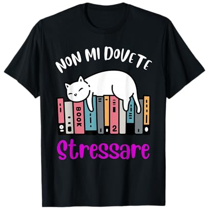 Libri sui Gatti Non Mi Dovete Stressare Scritta Divertente Maglietta