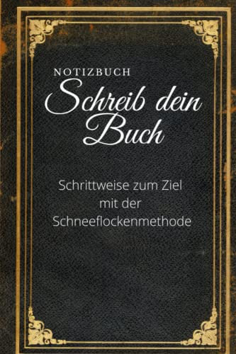 Notizbuch: Schreib dein Buch: Schrittweise zum Ziel mit der Schneeflockenmethode
