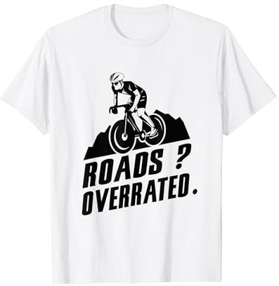 Roads Overrated Gravelbikes Gravel bike Cyclocross Rennrad T-Shirt