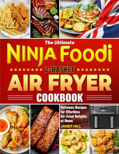 The Ultimate Ninja Foodi 2-Basket Air Fryer Cookbook: Delicious Recipes for Effortless Air-Fried Delights at Home