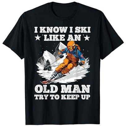 I Know I Ski Like An Old Man Try To Keep Up Funny Skifahren T-Shirt