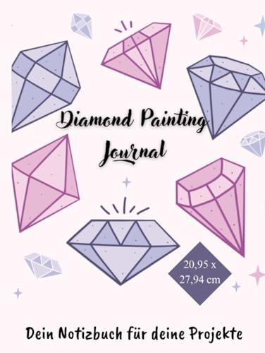 Diamond Painting Journal - Notizbuch für 75 Diamond Painting Projekte aller Art: Dein Notizbuch für Deine Projekte