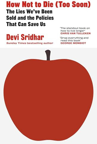 How Not to Die (Too Soon): The Lies We’ve Been Sold and the Policies That Can Save Us (English Edition)