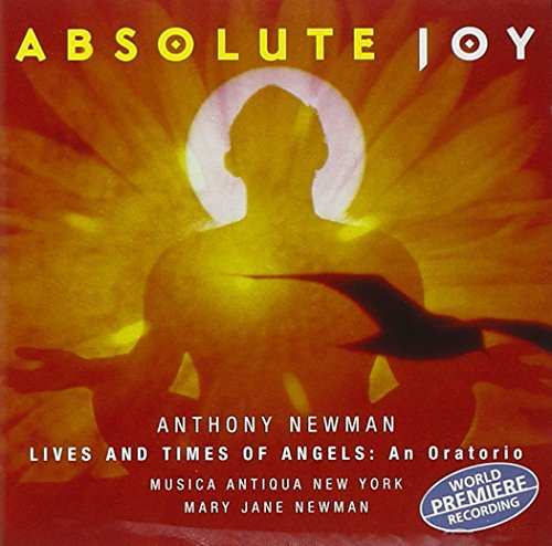 Newman: Absolute Joy - Lives and Times of Angels - An Oratorio