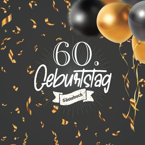 60. Geburtstag Gästebuch: Gästebuch zum60. Geburtstag für Mann oder Frau -60 Jahre Deko & Geschenk - Buch zum Eintragen für Wünsche und Fotos der Gäste
