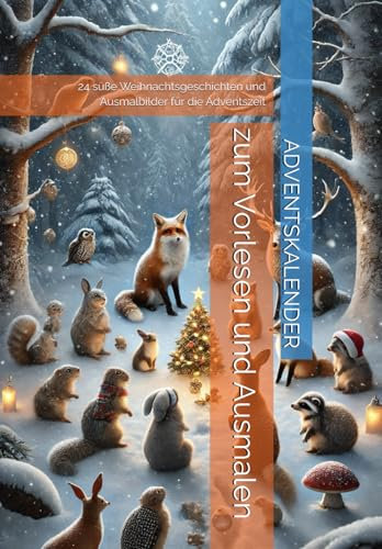 Adventskalender zum Vorlesen und Ausmalen: 24 süße Weihnachtsgeschichten und Ausmalbilder für die Adventszeit