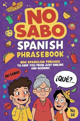 No Sabo Spanish Phrasebook: 800 Spanglish Phrases to Keep You From Just Smiling and Nodding