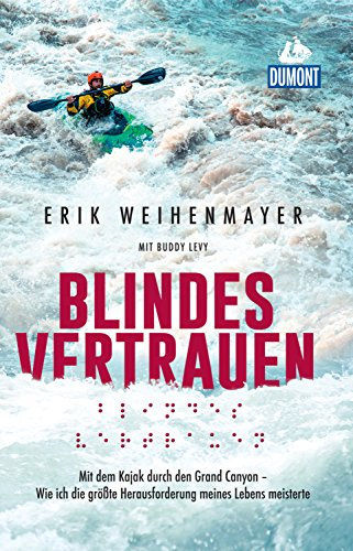 DuMont Welt-Menschen-Reisen Blindes Vertrauen: Mit dem Kajak durch den Grand Canyon (DuMont Welt - Menschen - Reisen E-Book)
