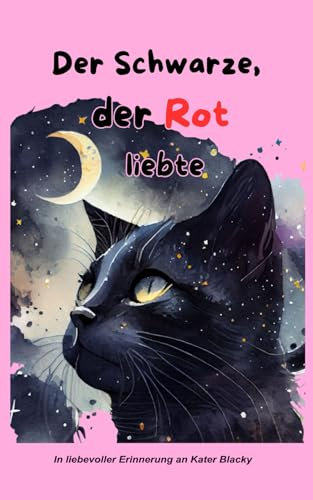 Der Schwarze, der Rot liebte: Kater Blacky erzählt aus seinem Leben