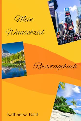 Mein Wunschziel Reisetagebuch: Reisetagebuch zum Ausfüllen / Selberschreiben für Reiselustige, Abenteurer, Studienreisen, Au Pair, Auszeit (DIY-Reisetagebücher)