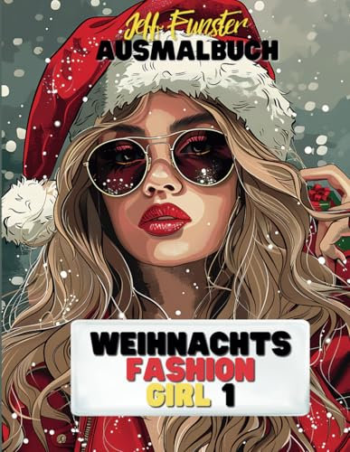 Weihnachts Fashion Girl – Stilvolle Designs für die festliche Jahreszeit - Band 1: 50 glamouröse Malvorlagen mit weihnachtlichen Mode-Inspirationen – perfekt für kreative Köpfe jeden Alters