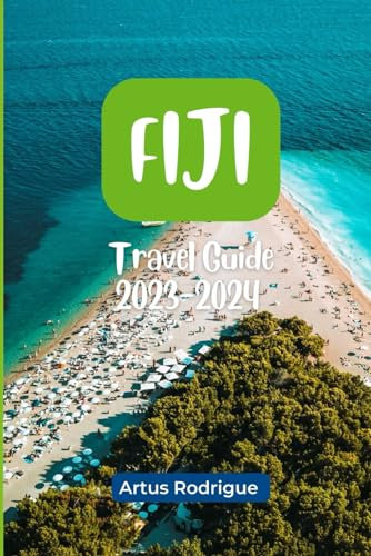 FIJI TRAVEL GUIDE 2023-2024: A First-Timers' Itinerary Guide for Discovering Undiscovered Gems, Iconic Landmarks, and a Vibrant History (Ultimate ... the World's Most Thrilling Destinations)