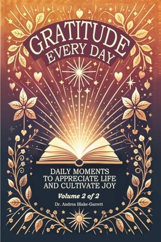 Gratitude Every Day: Daily Moments To Appreciate Life And Cultivate Joy