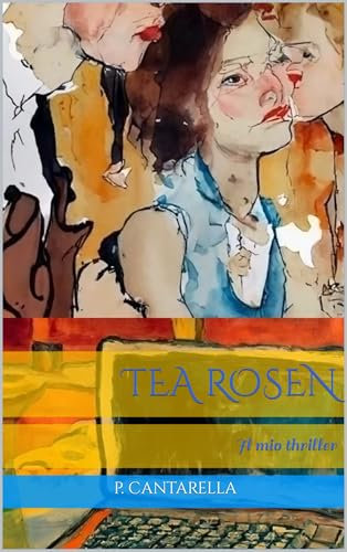 Tea Rosen : Il mio thriller (Italian Edition)
