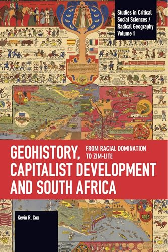 Geohistory, Capitalist Development, and South Africa: From Racial Domination to Zim-Lite (Studies in Critical Social Sciences)