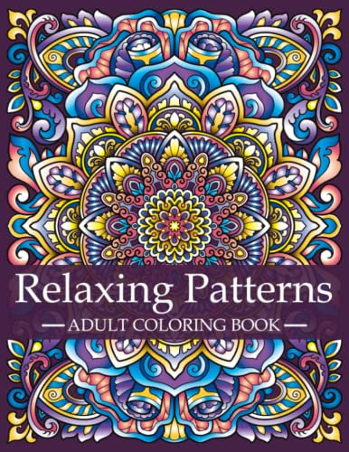 Relaxing Patterns - Adult Coloring Book: Mindfulness Coloring Book For Adults with Stress Relieving Designs and Mandalas | Relaxation and Stress ... A Series of Adult Coloring Books, Band 3)