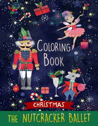 Nutcracker Ballet Holiday Coloring Book: Coloring Pages for All Fans Great Christmas Xmas Gifts for Kids, Boys, Girls, Ages 2-4 4-8 8-12 9-12 8-12 Girls, Boys, Teens and Adults
