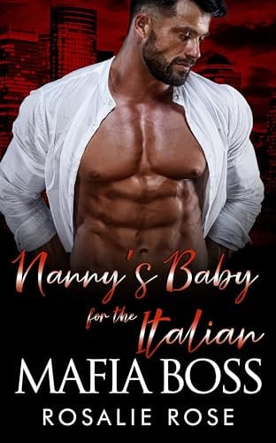 Nanny's Baby for the Italian Mafia Boss: A Dark Mafia Arranged Marriage Romance (Possessive Mafia Kings Book 3) (English Edition)