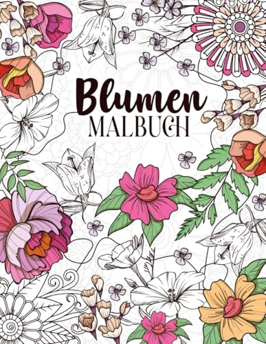 Blumen Malbuch für Erwachsene: Kreatives Ausmalen von 50 Blumenmotiven für Entspannung und Achtsamkeit