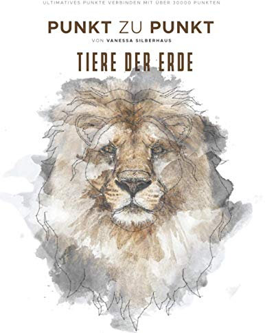 Tiere der Erde - Punkt zu Punkt - Ultimatives Punkte Verbinden mit über 30000 Punkten: 40 Faszinierende Motive zur Entspannung und Stressabbau - Malbuch für Erwachsene