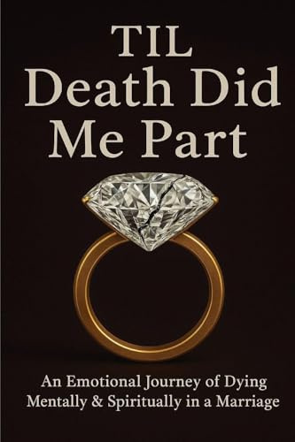 Til Death Did Me Part-An Emotional Journey of Dying Mentally & Spiritually in a Marriage