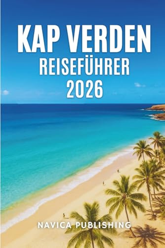 KAP VERDEN REISEFÜHRER 2026: Wo der Atlantik singt und Afrika lächel