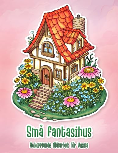 Små Fantasihus Avkopplande Målarbok för Vuxna: Avkopplande Fantasy Arkitektur Målarbok