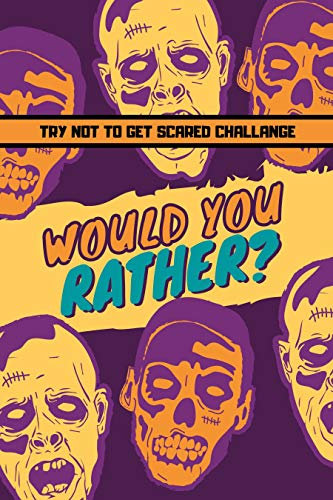 Try Not To Get Scared Challange - Would You Rather: Spooky Halloween Game Book For Kids - Fully-illustrated, clean, and creepy questions to give you goosebumps! (Funny Quiz Gift 1)