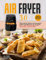 AIR FRYER 3.0: 250 recettes faciles, savoureuses et saines à préparer en un clin d'œil. Frire, cuire et griller sans huile deviendra un jeu d’enfant
