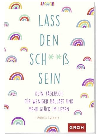 Lass den Sch**ß sein: Dein Tagebuch für weniger Ballast und mehr Glück im Leben | Anti-Stress-Mitmachbuch