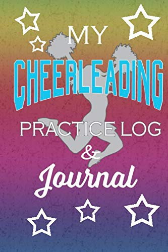 My Cheerleading Practice Log & Journal: Cute Cheerleaders Notebook for logigng training. Contains inspirational quotes - perfect girls cheerleading gift!