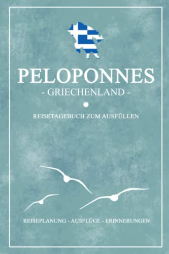 Peloponnes Griechenland Reisetagebuch zum Ausfüllen: Reisebuch Geschenk / Kleines Notizbuch / Peloponnes Wohnmobil Urlaub, Wandern, Fahrrad und Camping / Reise Tagebuch Griechische Flagge Souvenir