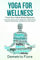 Yoga for Wellness: Find Your Mind-Body Balance: Comprehensive Guide for Beginners: Defeat Stress, Improve Vital Energy, and Discover Inner Peace.